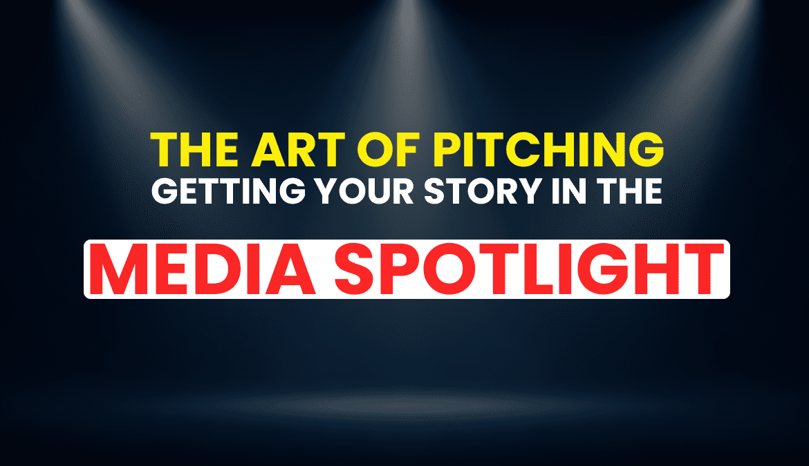 The Art of Pitching: Getting Your Story In The Media Spotlight