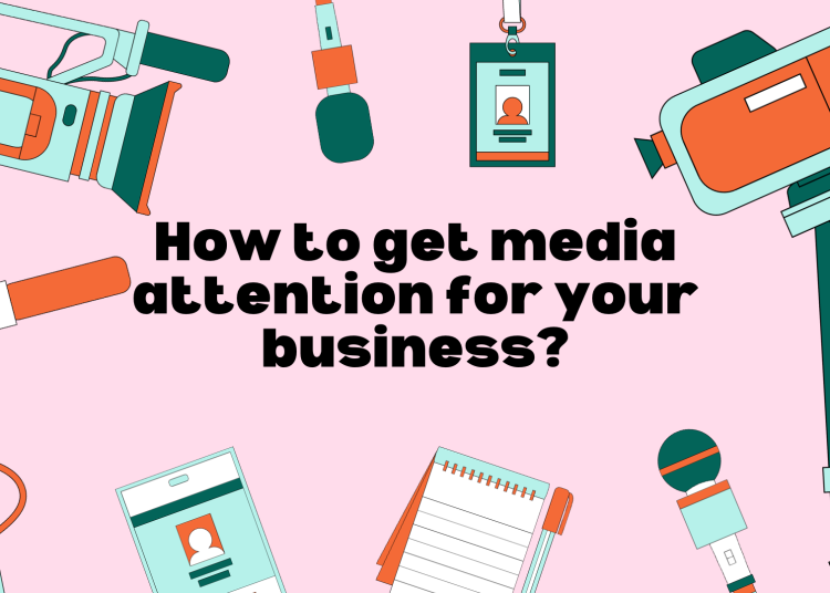 How To Get Media Attention For Your Business