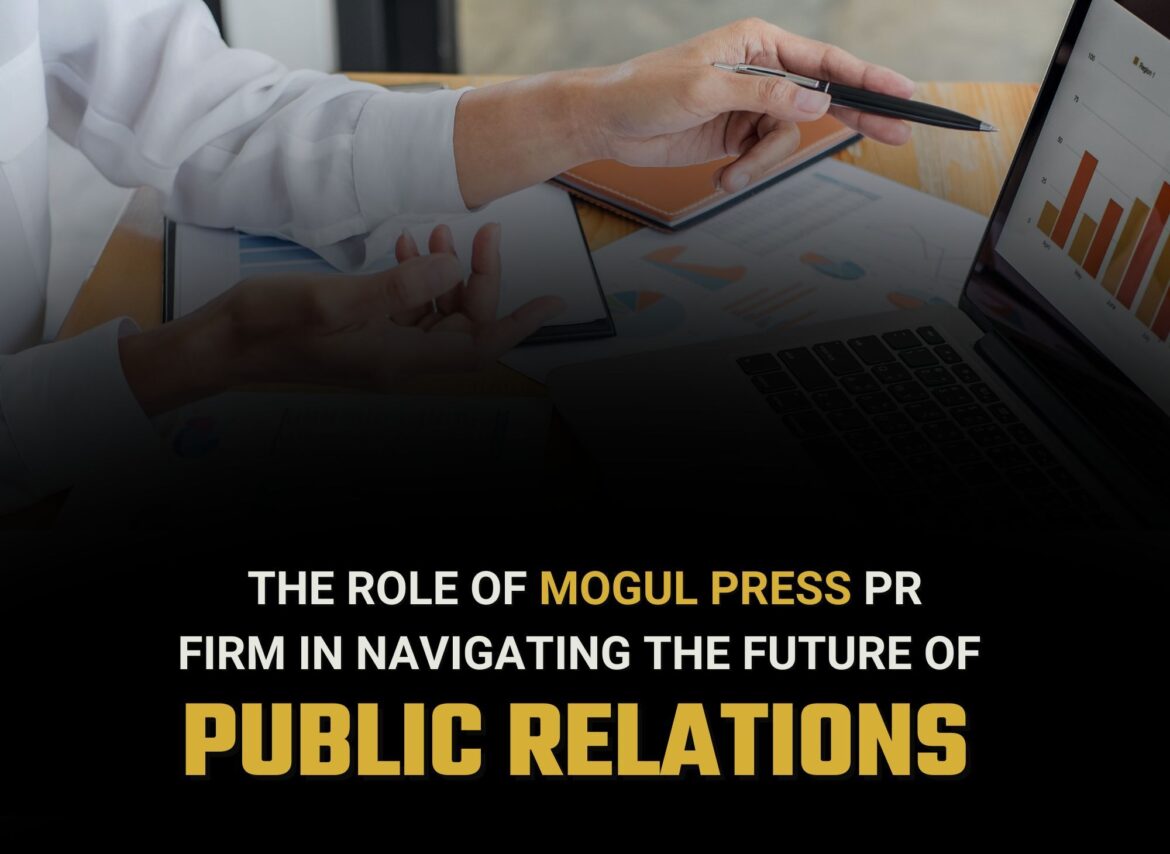 The Role of Mogul Press PR Firm in Navigating the Future of Public Relations